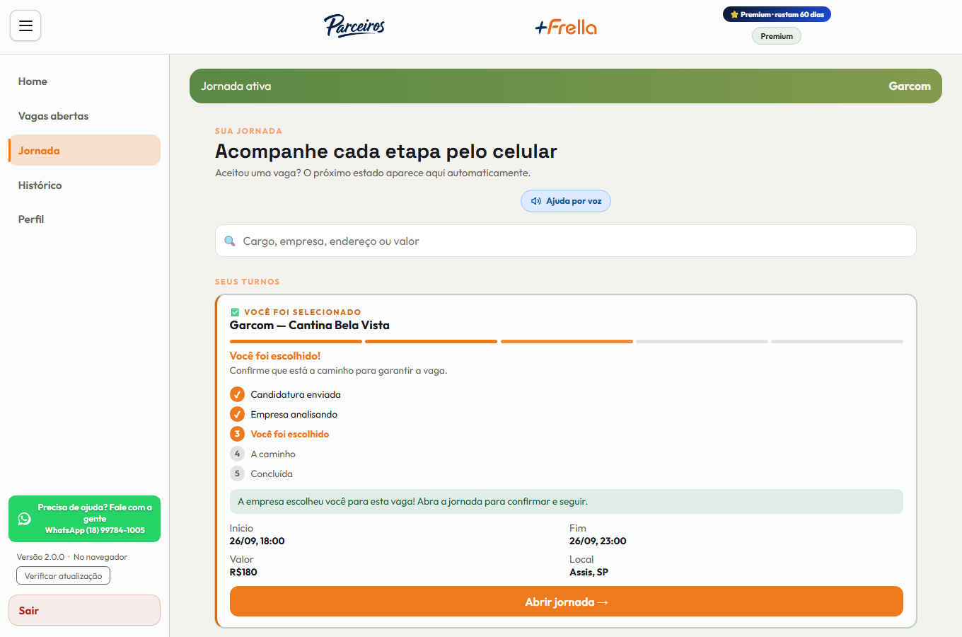 Tela Sua jornada no +Frella, com o cartão de um turno marcado como Você foi selecionado: o cargo e o estabelecimento, a régua de cinco etapas — Candidatura enviada, Empresa analisando, Você foi escolhido, A caminho e Concluída —, o recado pedindo para confirmar que está a caminho, e início, fim, valor e local, com o botão Abrir jornada